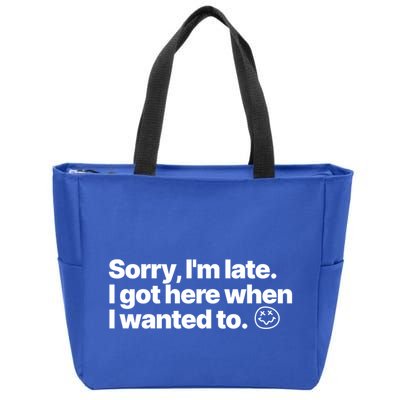 Sorry IM Late I Got Here When I Wanted To Funny Sarcastic Gift Zip Tote Bag