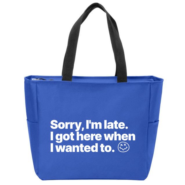 Sorry IM Late I Got Here When I Wanted To Funny Sarcastic Gift Zip Tote Bag