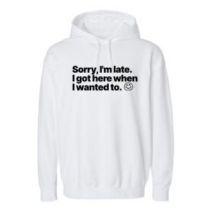 Sorry IM Late I Got Here When I Wanted To Funny Sarcastic Gift Garment-Dyed Fleece Hoodie