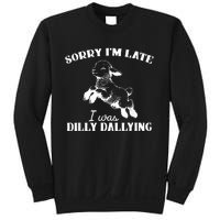 Sorry IM Late I Was Dilly Dallying Sweatshirt