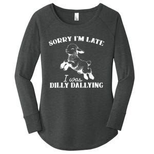 Sorry IM Late I Was Dilly Dallying Women's Perfect Tri Tunic Long Sleeve Shirt