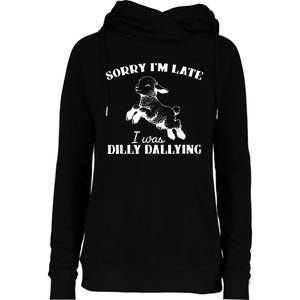 Sorry IM Late I Was Dilly Dallying Womens Funnel Neck Pullover Hood