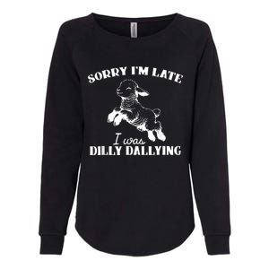 Sorry IM Late I Was Dilly Dallying Womens California Wash Sweatshirt