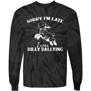 Sorry IM Late I Was Dilly Dallying Tie-Dye Long Sleeve Shirt