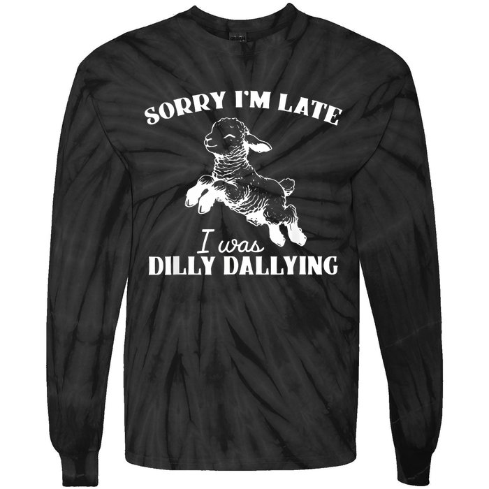 Sorry IM Late I Was Dilly Dallying Tie-Dye Long Sleeve Shirt