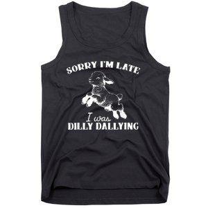 Sorry IM Late I Was Dilly Dallying Tank Top