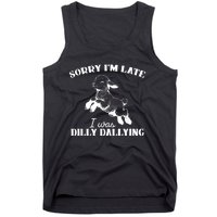 Sorry IM Late I Was Dilly Dallying Tank Top