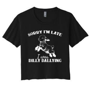 Sorry IM Late I Was Dilly Dallying Women's Crop Top Tee