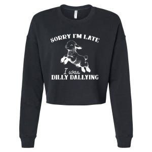 Sorry IM Late I Was Dilly Dallying Cropped Pullover Crew