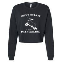 Sorry IM Late I Was Dilly Dallying Cropped Pullover Crew