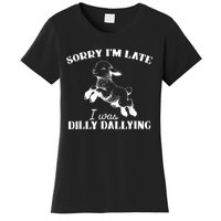 Sorry IM Late I Was Dilly Dallying Women's T-Shirt