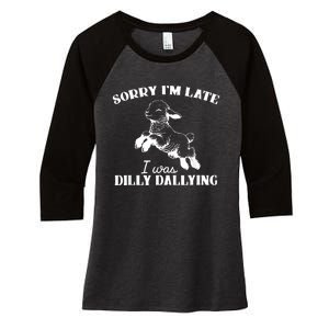 Sorry IM Late I Was Dilly Dallying Women's Tri-Blend 3/4-Sleeve Raglan Shirt