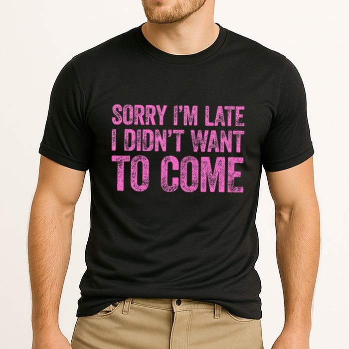 Sorry Im Late I Didnt Want To Come Cooling Performance Crew T-Shirt