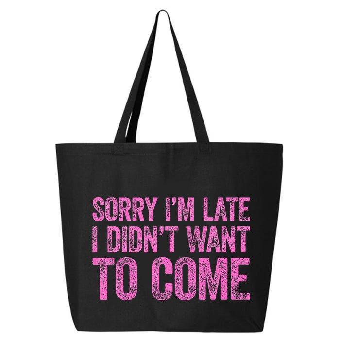 Sorry Im Late I Didnt Want To Come 25L Jumbo Tote