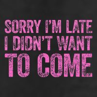 Sorry Im Late I Didnt Want To Come 25L Jumbo Tote