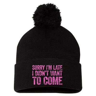 Sorry Im Late I Didnt Want To Come Pom Pom 12in Knit Beanie