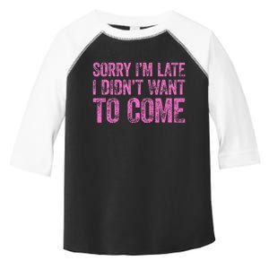 Sorry Im Late I Didnt Want To Come Toddler Fine Jersey T-Shirt