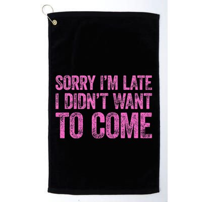 Sorry Im Late I Didnt Want To Come Golf Towel
