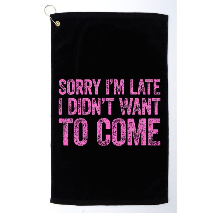 Sorry Im Late I Didnt Want To Come Golf Towel