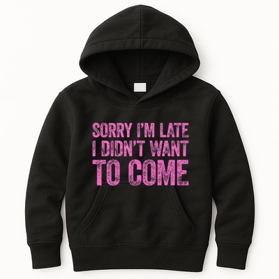 Sorry Im Late I Didnt Want To Come Kids Hoodie