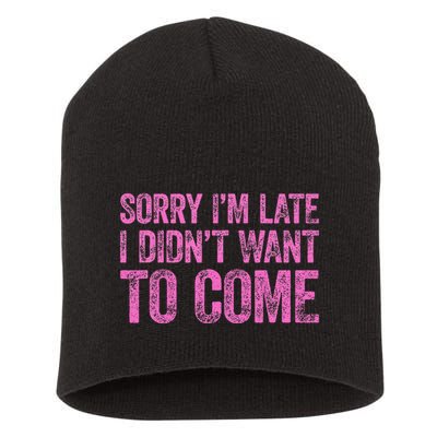 Sorry Im Late I Didnt Want To Come Short Acrylic Beanie