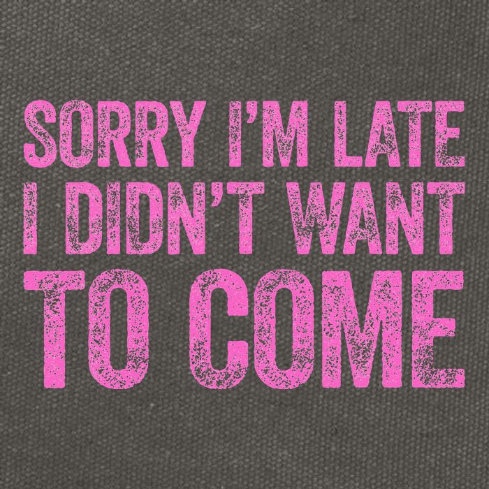 Sorry Im Late I Didnt Want To Come Cotton Canvas Backpack