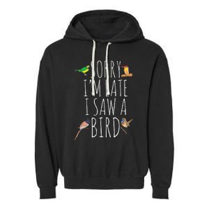 Sorry IM Late I Saw A Bird Cute Bird Lover Birding Garment-Dyed Fleece Hoodie