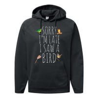 Sorry IM Late I Saw A Bird Cute Bird Lover Birding Performance Fleece Hoodie