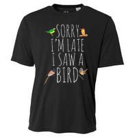 Sorry IM Late I Saw A Bird Cute Bird Lover Birding Cooling Performance Crew T-Shirt