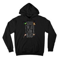 Sorry IM Late I Saw A Bird Cute Bird Lover Birding Hoodie