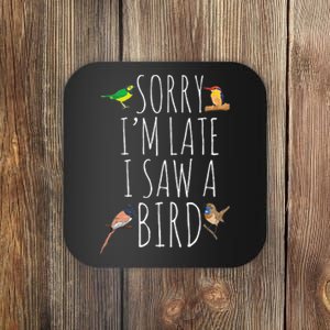 Sorry IM Late I Saw A Bird Cute Bird Lover Birding Coaster