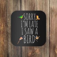 Sorry IM Late I Saw A Bird Cute Bird Lover Birding Coaster