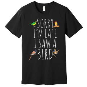 Sorry IM Late I Saw A Bird Cute Bird Lover Birding Premium T-Shirt