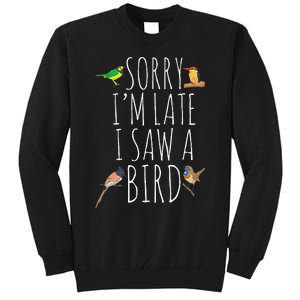 Sorry IM Late I Saw A Bird Cute Bird Lover Birding Tall Sweatshirt