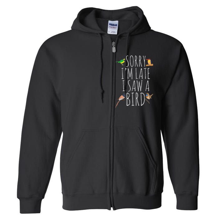 Sorry IM Late I Saw A Bird Cute Bird Lover Birding Full Zip Hoodie