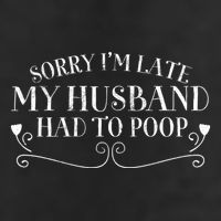 Sorry IM Late But My Husband Had To Poop Sarcastic Spouse Gift 11oz C Handle Ceramic Mug