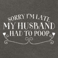 Sorry IM Late But My Husband Had To Poop Sarcastic Spouse Gift Cotton Canvas Backpack