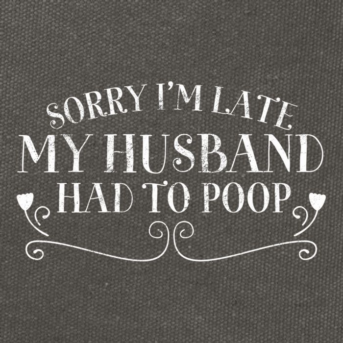 Sorry IM Late But My Husband Had To Poop Sarcastic Spouse Gift Cotton Canvas Backpack