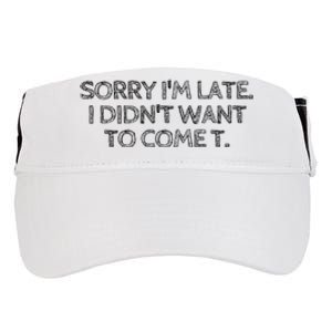 Sorry IM Late I DidnT Want To Come Adult Drive Performance Visor