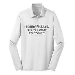 Sorry IM Late I DidnT Want To Come Silk Touch Performance Long Sleeve Polo