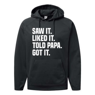 Saw It Liked It Told Papa Got It Funny Dad Son Daughter Performance Fleece Hoodie