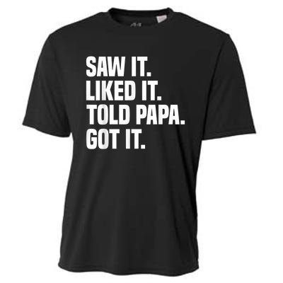 Saw It Liked It Told Papa Got It Funny Dad Son Daughter Cooling Performance Crew T-Shirt