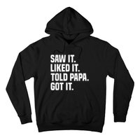 Saw It Liked It Told Papa Got It Funny Dad Son Daughter Hoodie