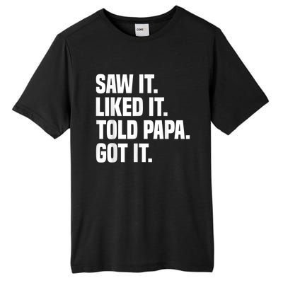 Saw It Liked It Told Papa Got It Funny Dad Son Daughter Tall Fusion ChromaSoft Performance T-Shirt