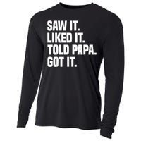 Saw It Liked It Told Papa Got It Funny Dad Son Daughter Cooling Performance Long Sleeve Crew