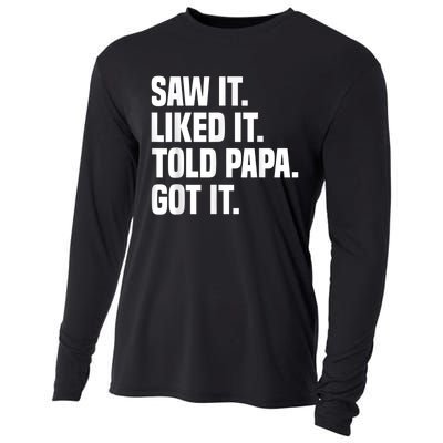 Saw It Liked It Told Papa Got It Funny Dad Son Daughter Cooling Performance Long Sleeve Crew