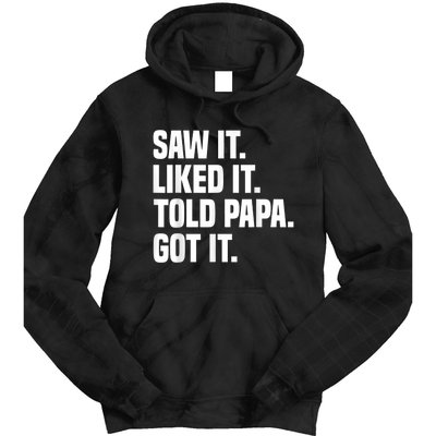 Saw It Liked It Told Papa Got It Funny Dad Son Daughter Tie Dye Hoodie