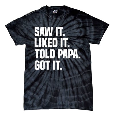 Saw It Liked It Told Papa Got It Funny Dad Son Daughter Tie-Dye T-Shirt