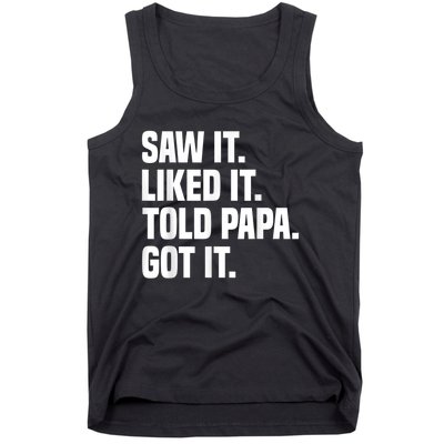 Saw It Liked It Told Papa Got It Funny Dad Son Daughter Tank Top