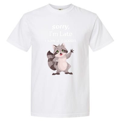 Sorry I'am Late A Saw A Racoon Funny Racoon Cool Gift Garment-Dyed Heavyweight T-Shirt